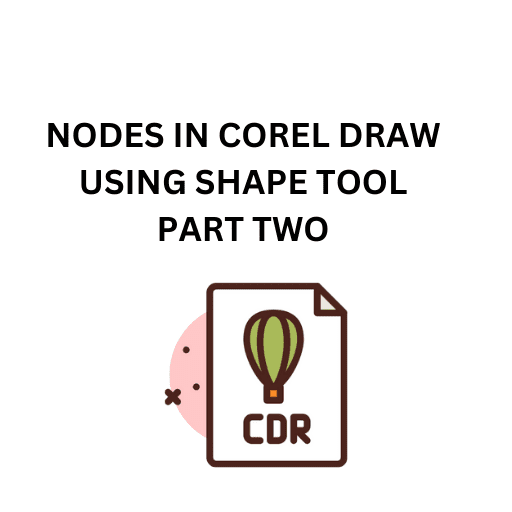 24.NODES IN COREL DRAW USING SHAPE TOOL PART TWO